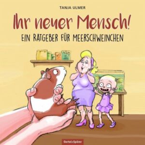 IHR NEUER MENSCH - RATGEBER FÜR MEERSCHWEINCHEN
